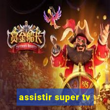 assistir super tv